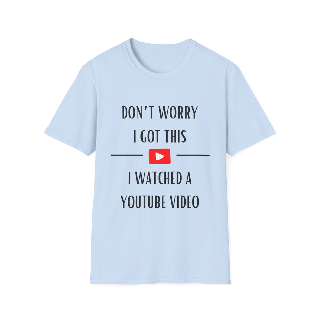 Don't Worry T-Shirt, Humor Tee, Gift for Gamers, Students, YouTube Fans, Casual Wear, Men’s & Women’s Apparel