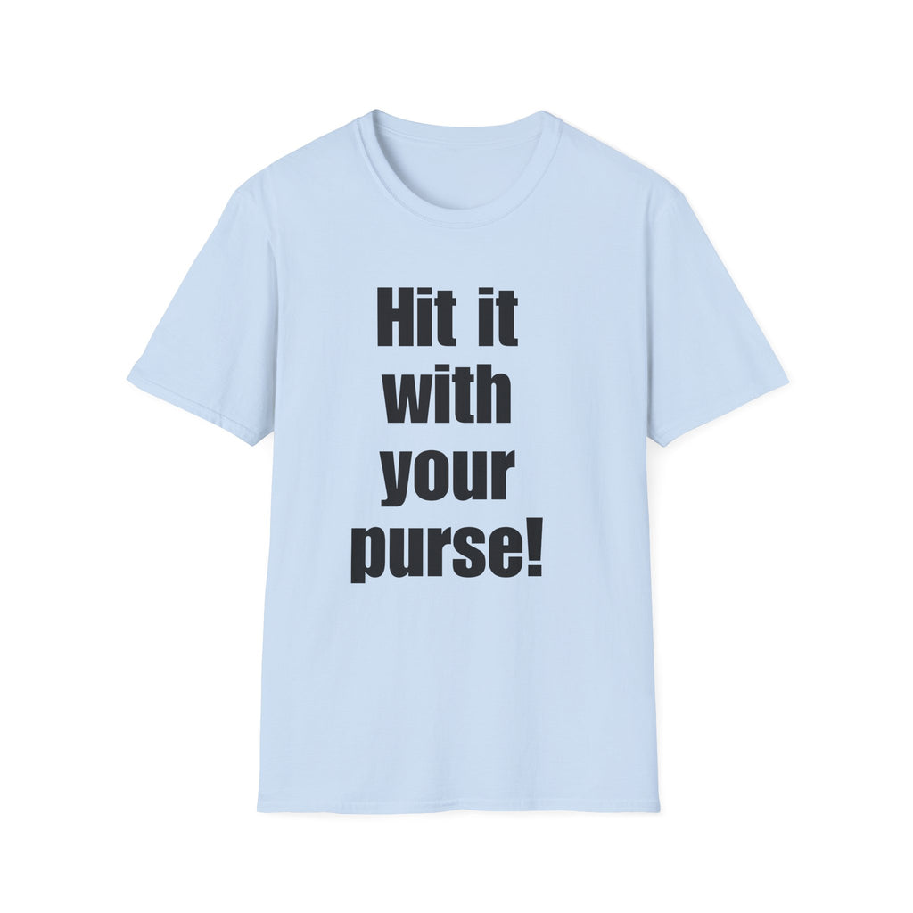 'Hit it with your purse!' - Gift for Friends, Casual Wear, Humor Shirt, Birthday, Everyday Style