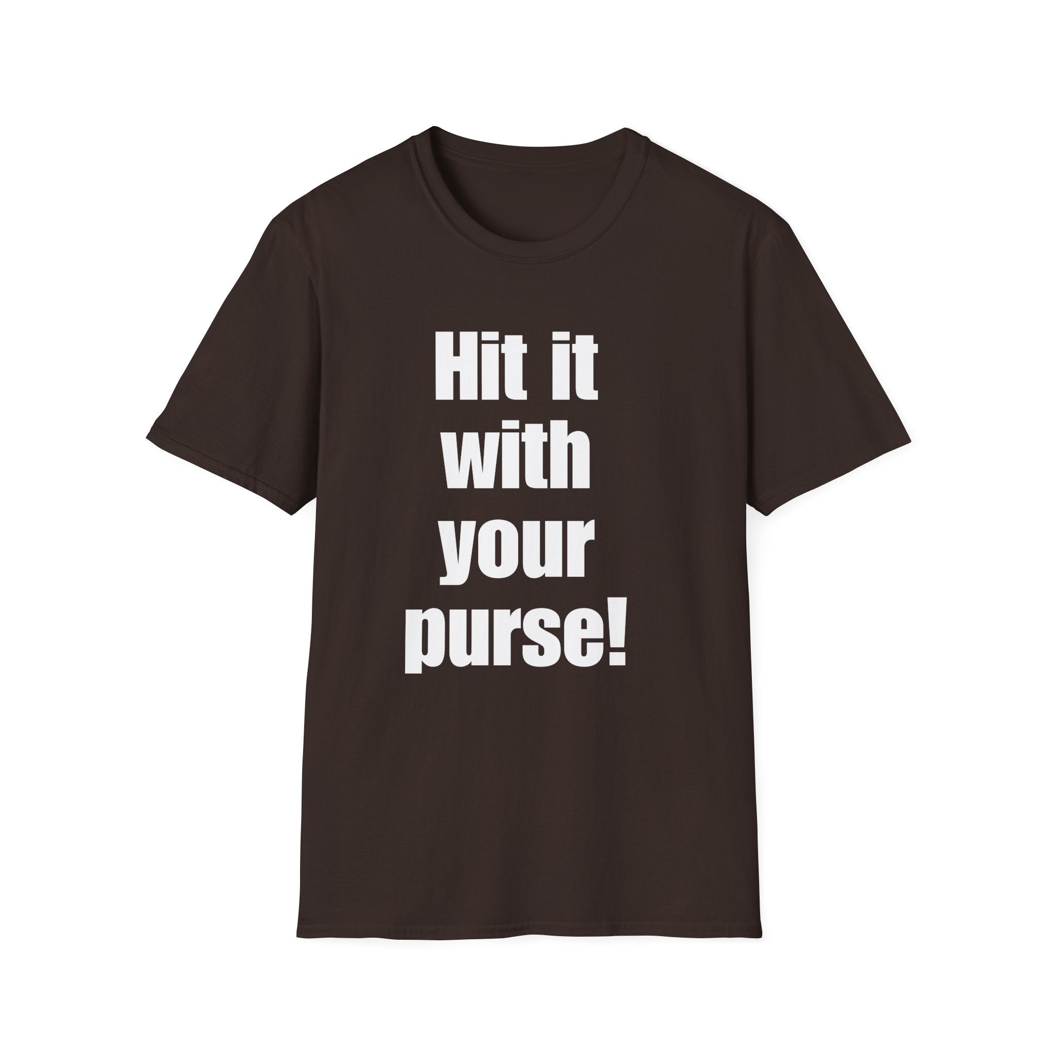 Hit it with your purse! , Gift for Best Friend, Casual Wear, Motivational Tee, Humor Apparel, Birthday Gift