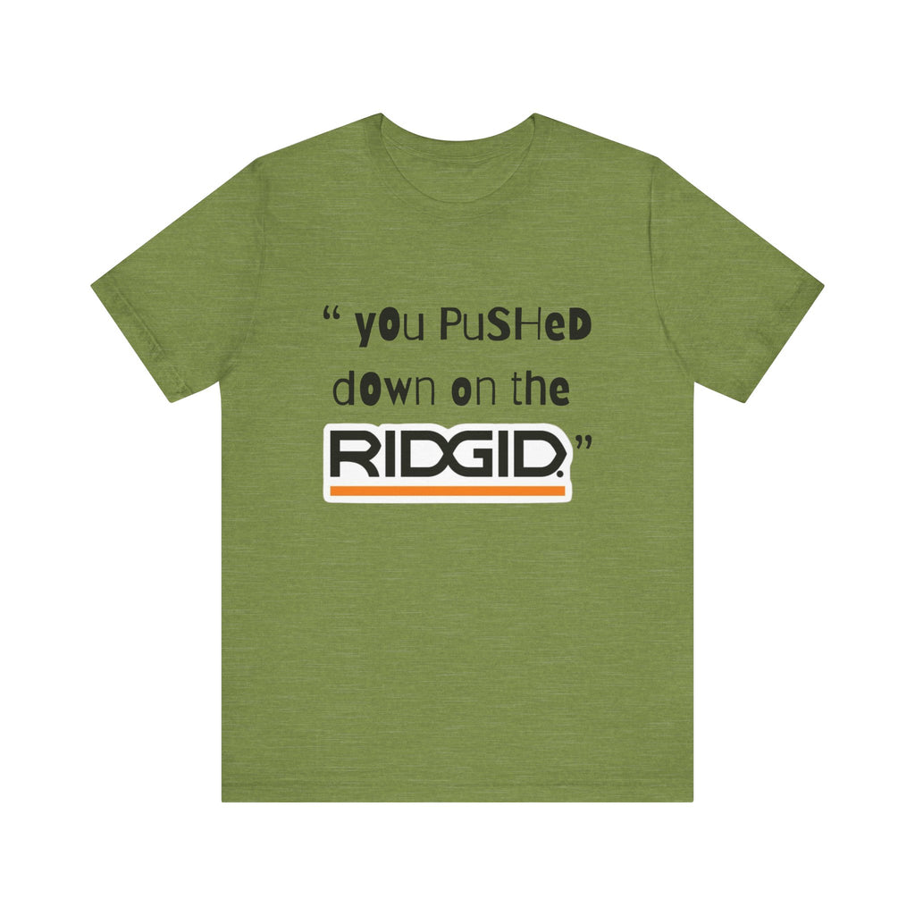 yOu pUsHeD dOwN oN tHe Ridgid! Tool Squatch Haters Unisex Jersey Short Sleeve Tee