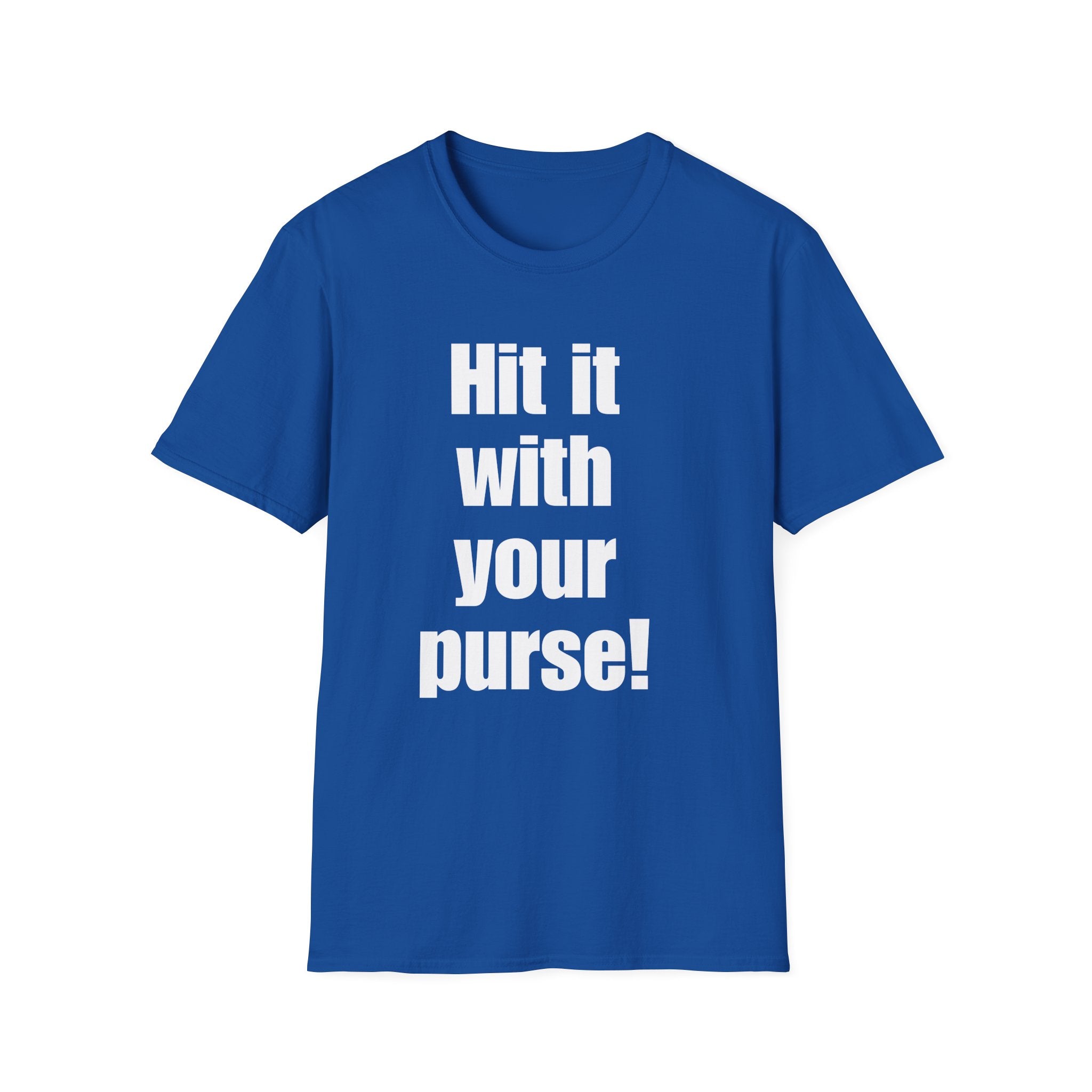 Hit it with your purse! , Gift for Best Friend, Casual Wear, Motivational Tee, Humor Apparel, Birthday Gift