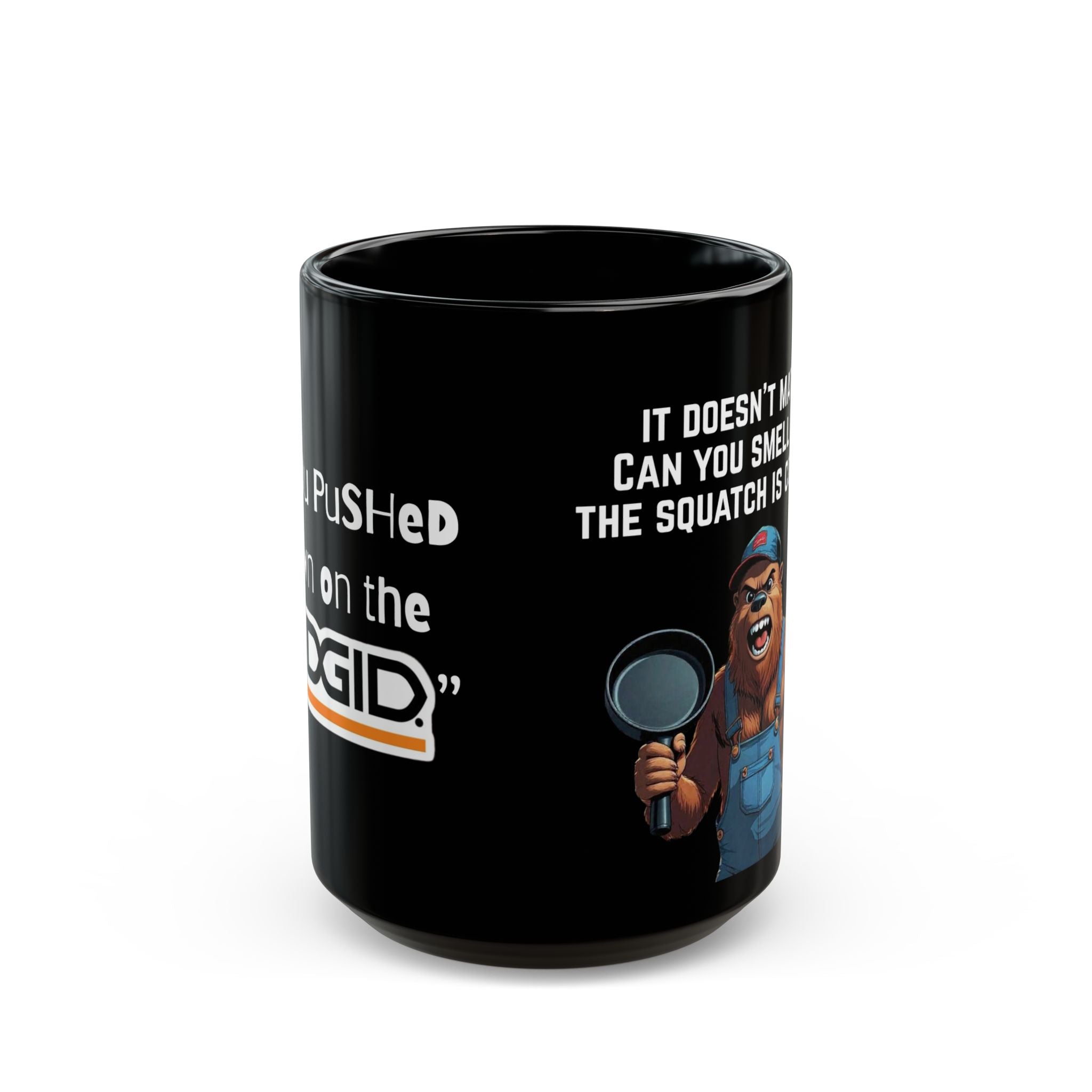 yOu pUsHeD dOwN oN tHe Ridgid! Tool Squatch 15oz | Perfect Gift for Haters