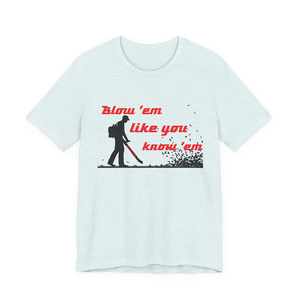 "Blow 'em like you know 'em" - Perfect for Home, Work, and Hangouts, Funny Gift for Friends, Great for Everyday [...]