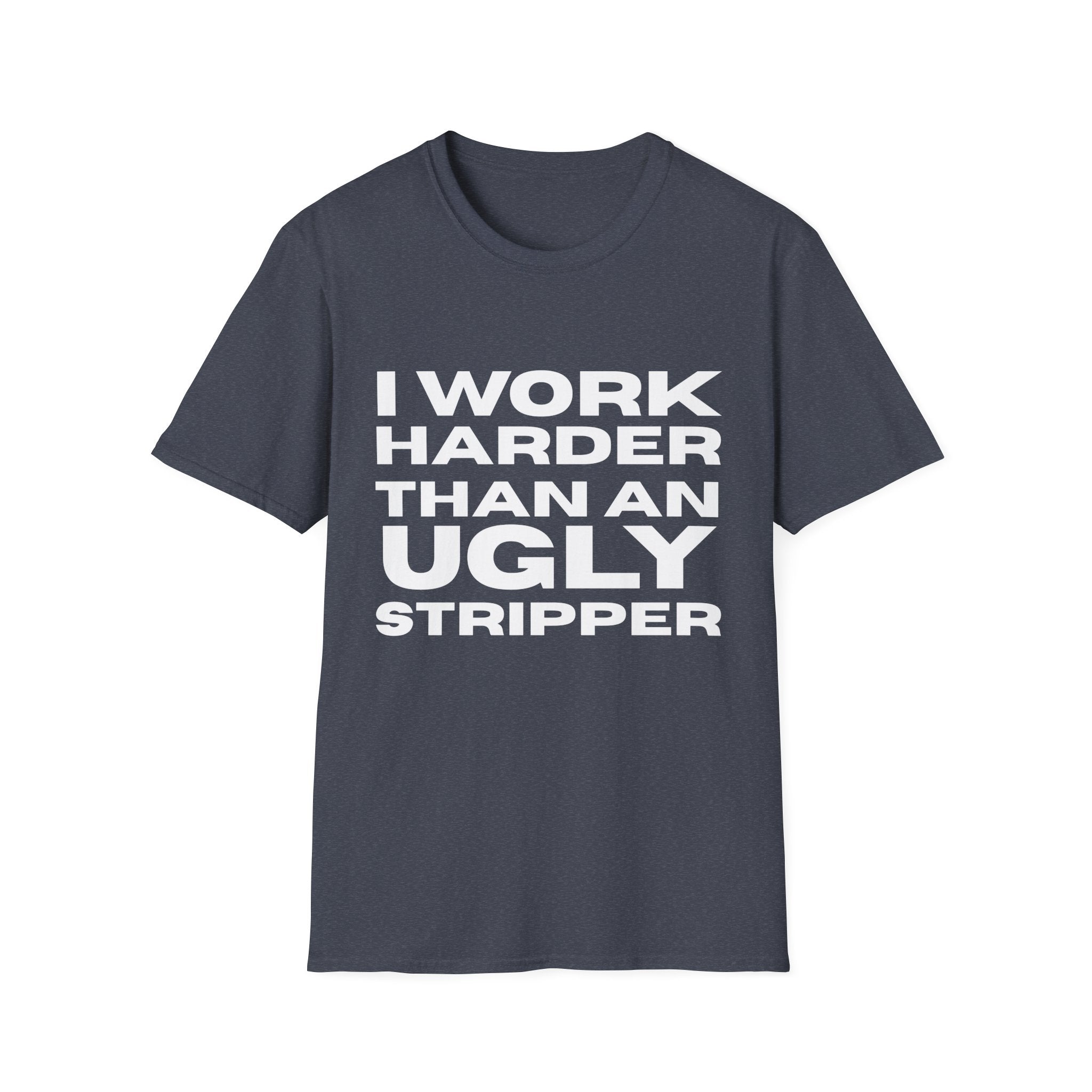 Ugly Stripper  T-Shirt, Humorous Tee, Gift for Friends, Casual Wear, Work Motivational Shirt, Fun Joke Apparel