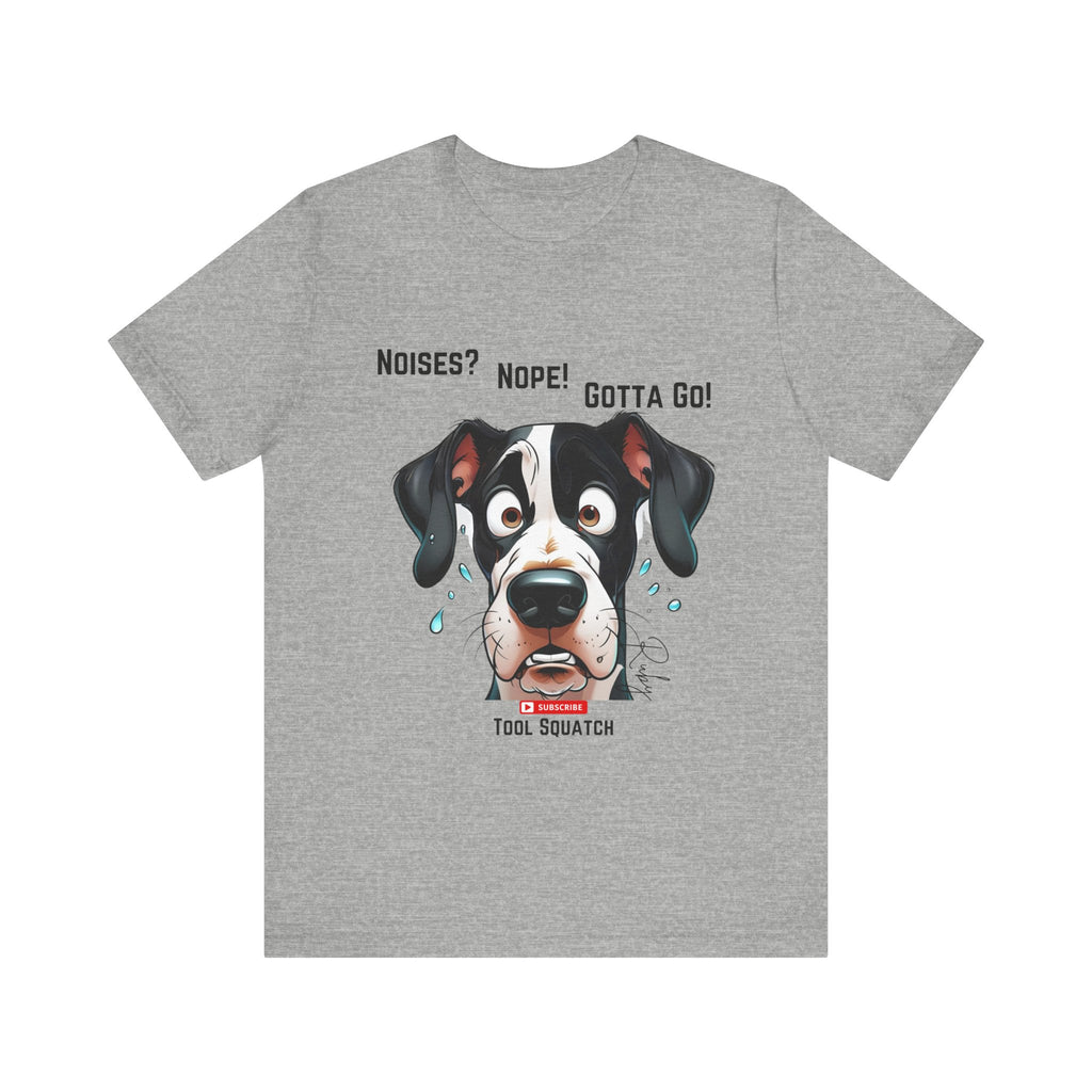 Funny Dog Graphic Tee: "Noises? Nope! Gotta Go!" Tool Squatch Perfect for Pet Lovers, Dog Owners, Birthdays, Casual Wear, Gifts