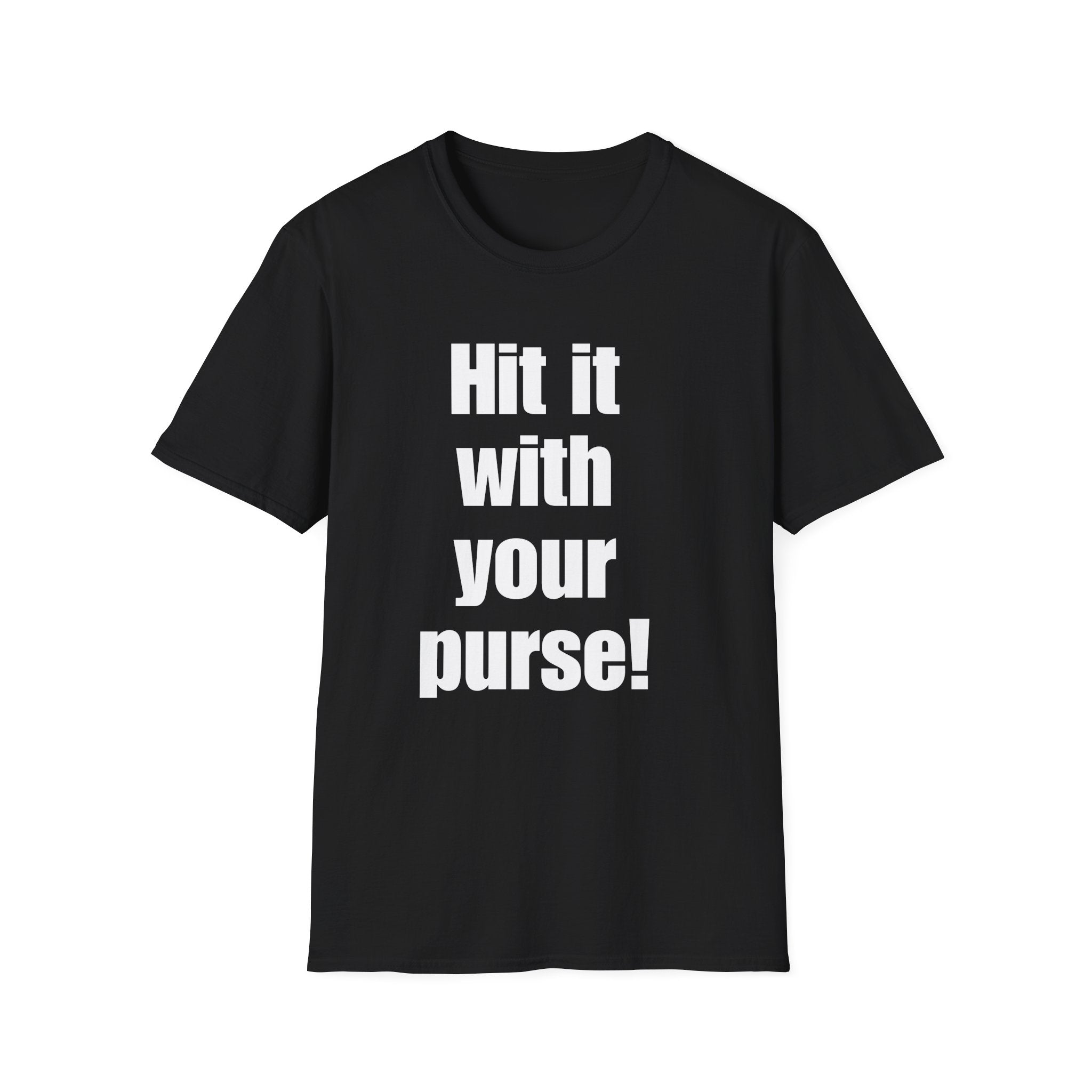 Hit it with your purse! , Gift for Best Friend, Casual Wear, Motivational Tee, Humor Apparel, Birthday Gift