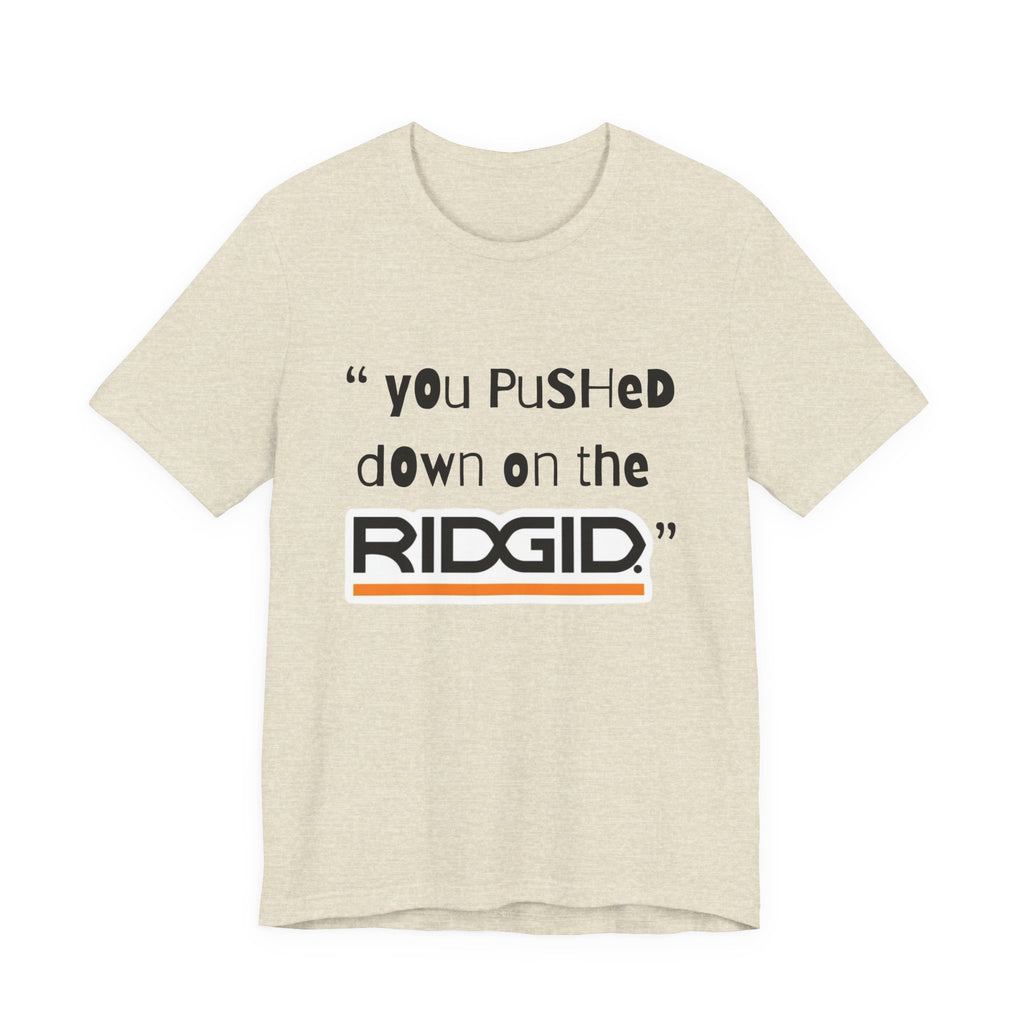 yOu pUsHeD dOwN oN tHe Ridgid! Tool Squatch Haters Unisex Jersey Short Sleeve Tee