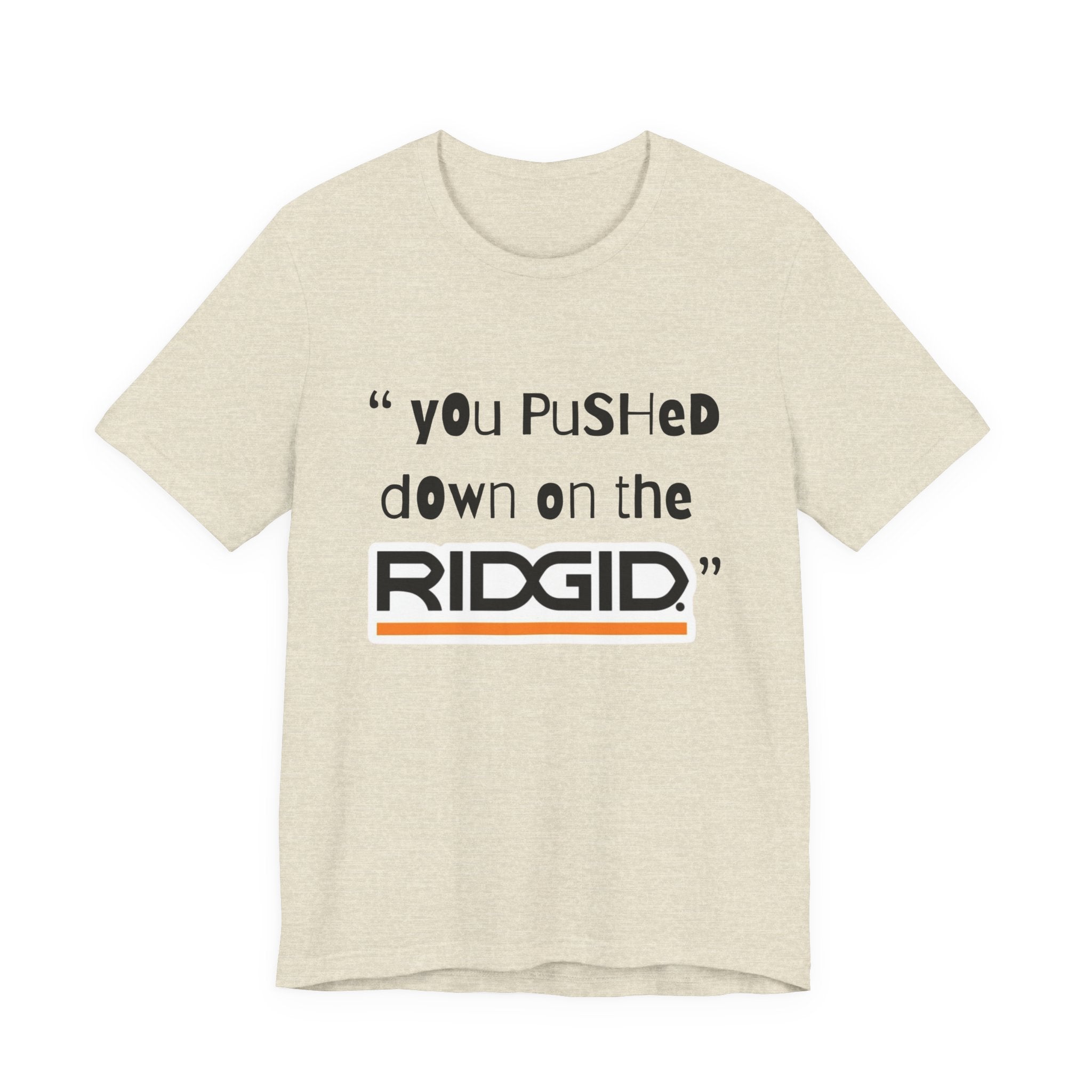 yOu pUsHeD dOwN oN tHe Ridgid! Tool Squatch Haters Unisex Jersey Short Sleeve Tee