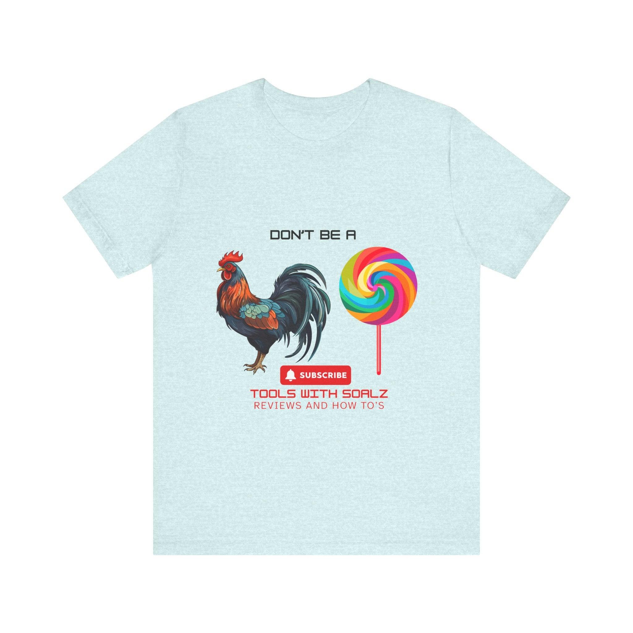 Don't Be a Rooster Lollipop, Tools with SoAlz, Funny Shirt for Casual Wear, Gift for Friends, Humor Tee, Unique Apparel