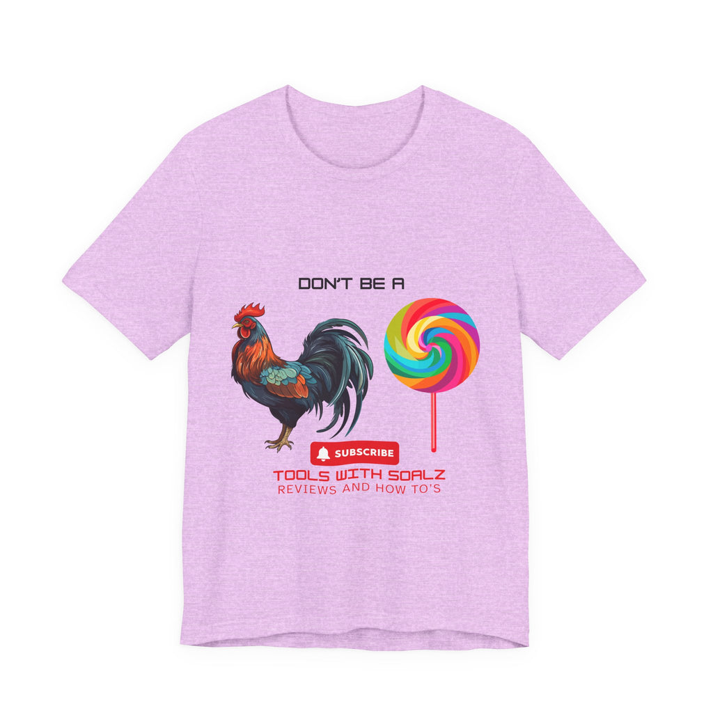 Don't Be a Rooster Lollipop, Tools with SoAlz, Funny Shirt for Casual Wear, Gift for Friends, Humor Tee, Unique Apparel