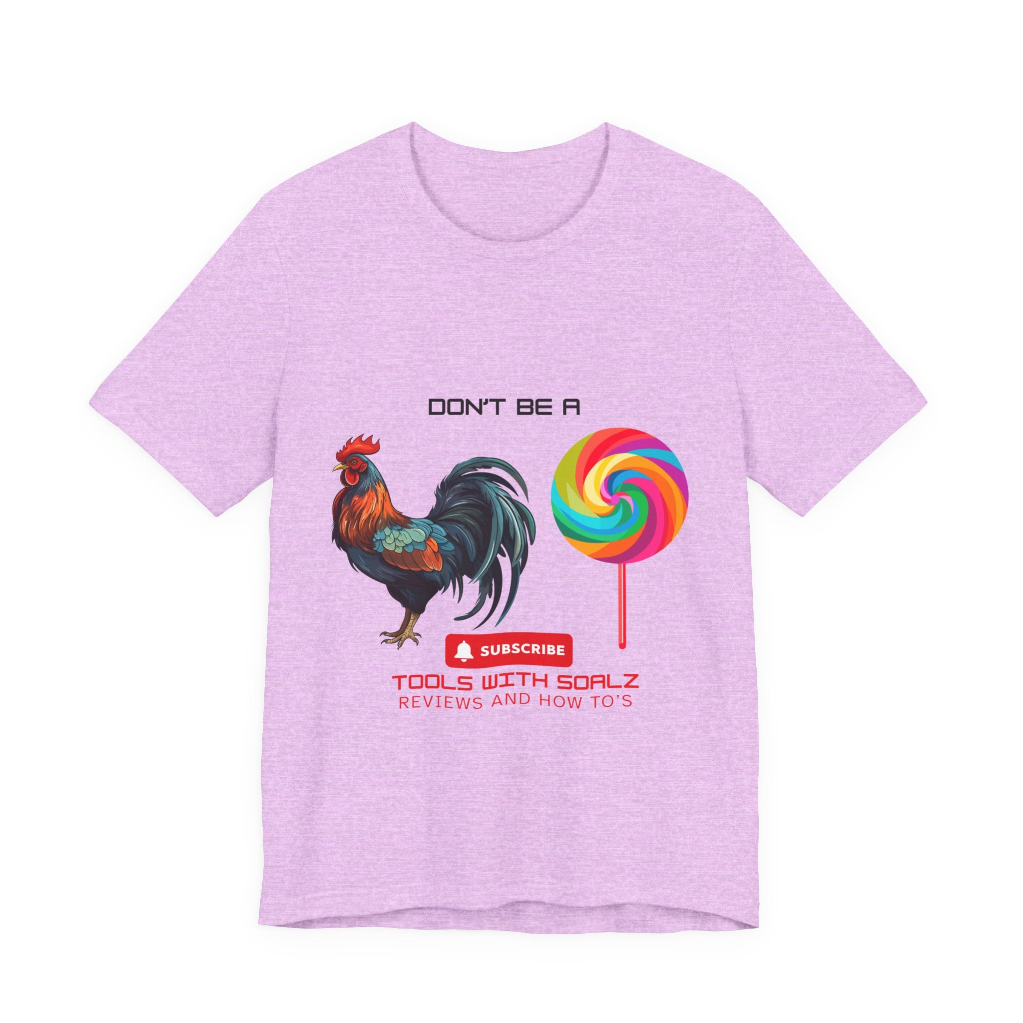 Don't Be a Rooster Lollipop, Tools with SoAlz, Funny Shirt for Casual Wear, Gift for Friends, Humor Tee, Unique Apparel