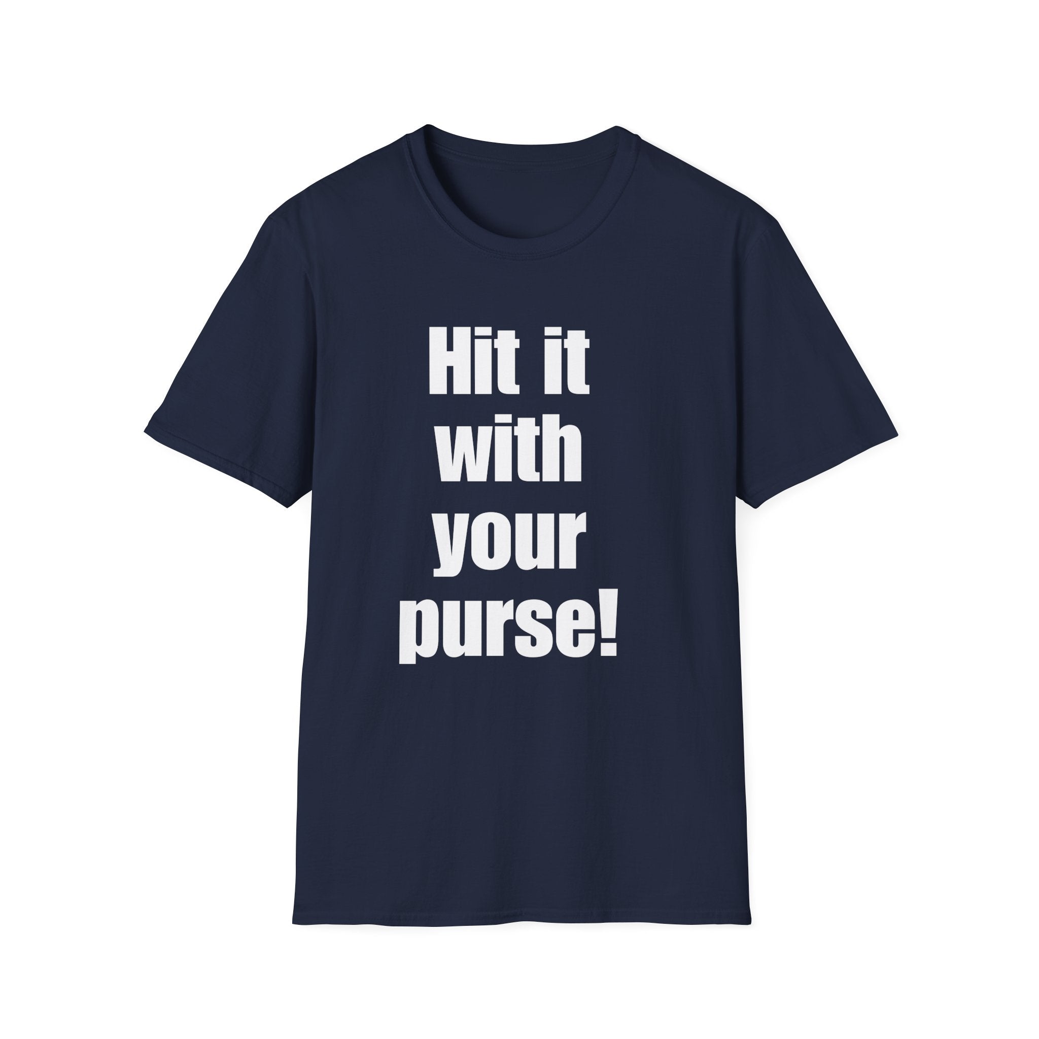 Hit it with your purse! , Gift for Best Friend, Casual Wear, Motivational Tee, Humor Apparel, Birthday Gift