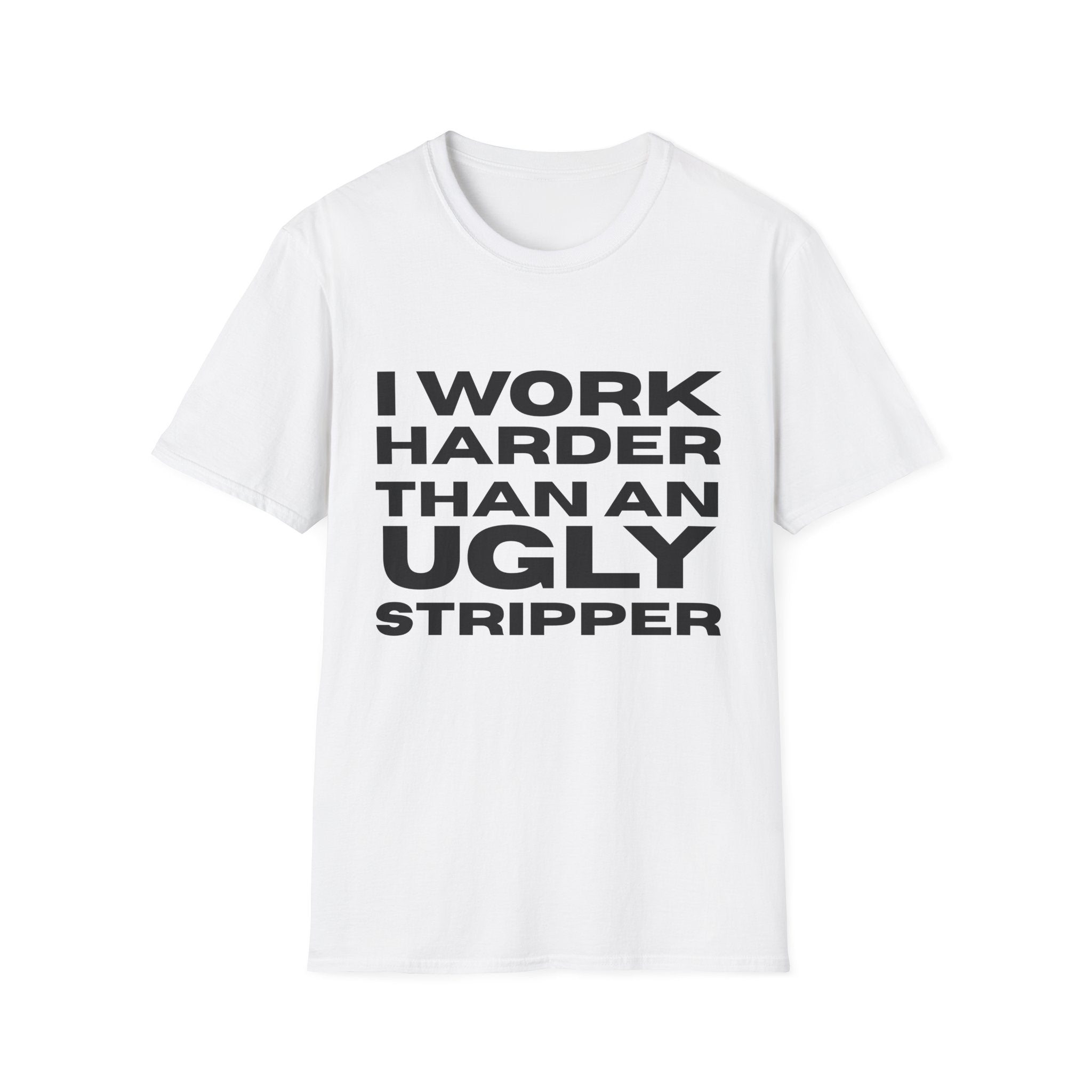 Ugly Stripper Quote Unisex T-Shirt, Humorous Tee for Adults, Gift for Birthdays, Casual Wear, Joke Shirt, Party Outfit