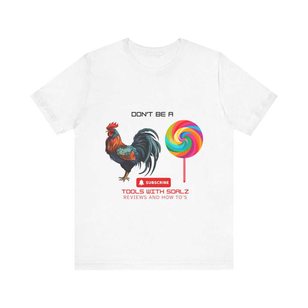 Don't Be a Rooster Lollipop, Tools with SoAlz, Funny Shirt for Casual Wear, Gift for Friends, Humor Tee, Unique Apparel