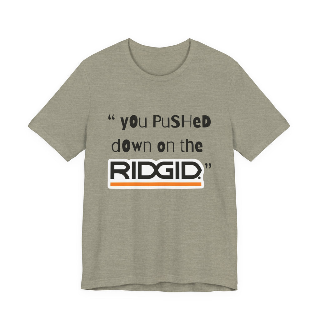 yOu pUsHeD dOwN oN tHe Ridgid! Tool Squatch Haters Unisex Jersey Short Sleeve Tee