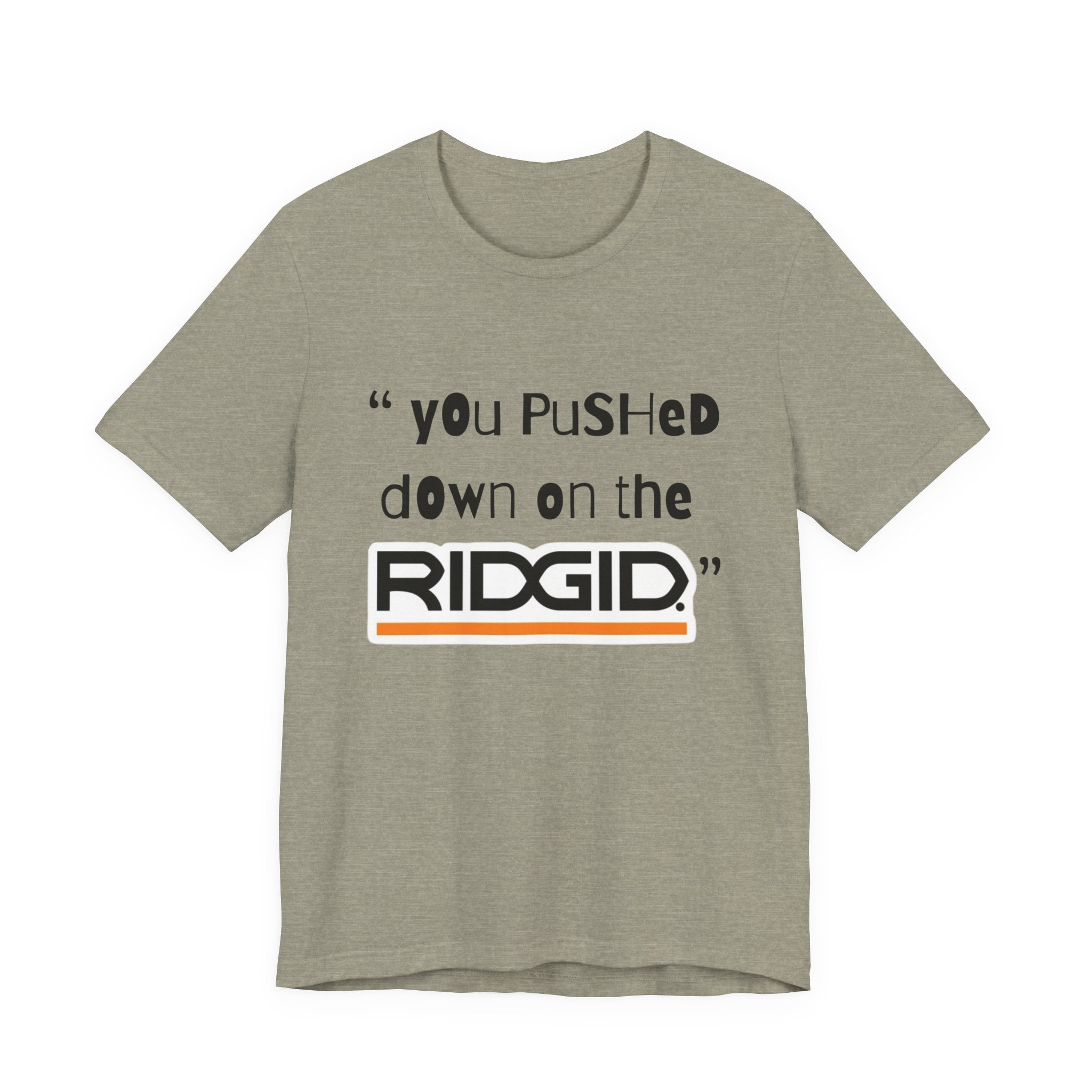 yOu pUsHeD dOwN oN tHe Ridgid! Tool Squatch Haters Unisex Jersey Short Sleeve Tee