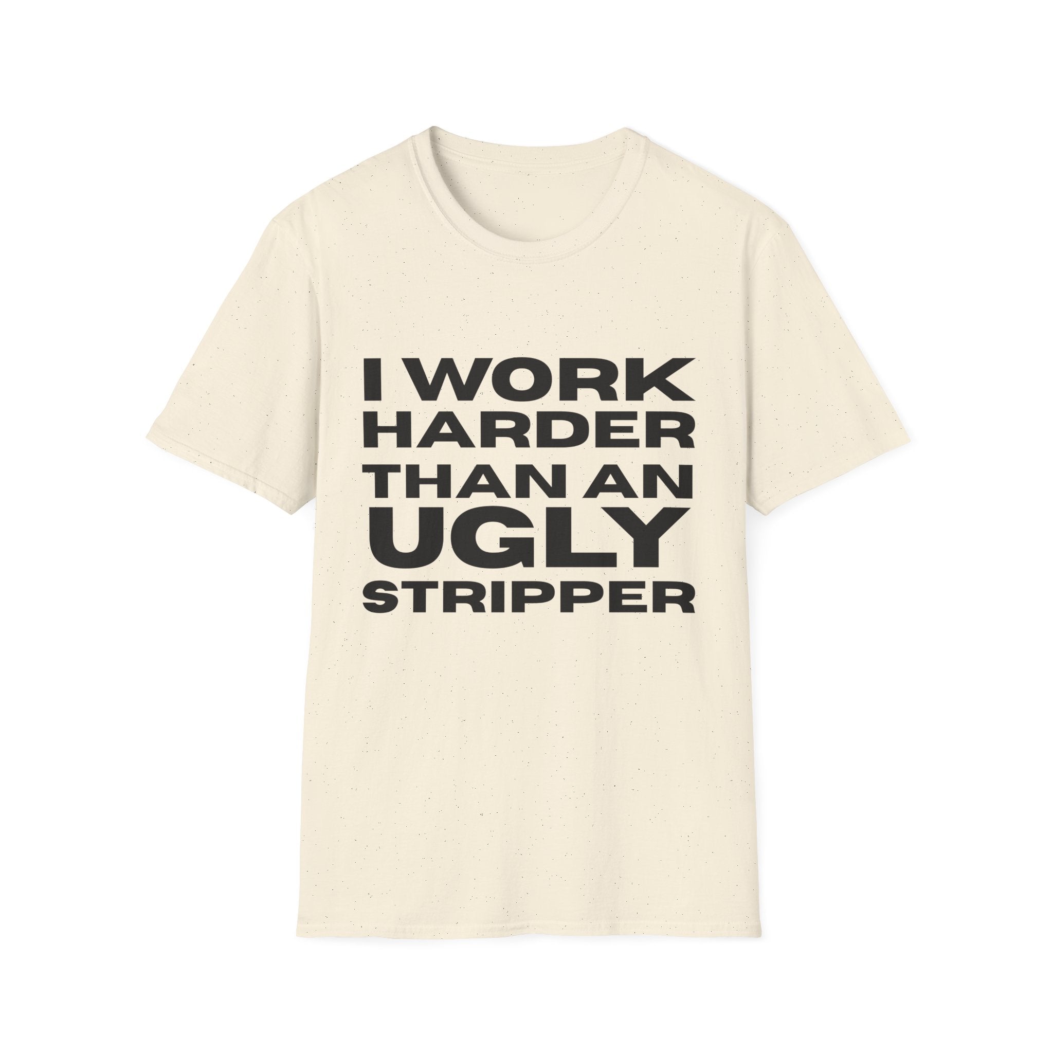 Ugly Stripper Quote Unisex T-Shirt, Humorous Tee for Adults, Gift for Birthdays, Casual Wear, Joke Shirt, Party Outfit