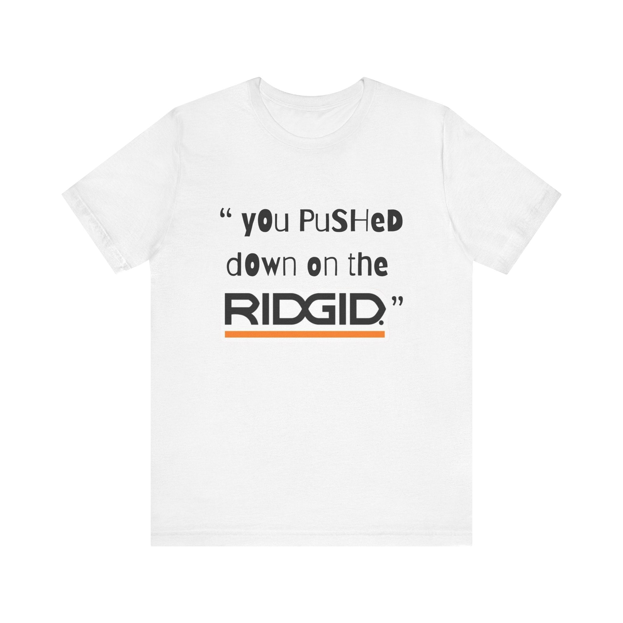 yOu pUsHeD dOwN oN tHe Ridgid! Tool Squatch Haters Unisex Jersey Short Sleeve Tee
