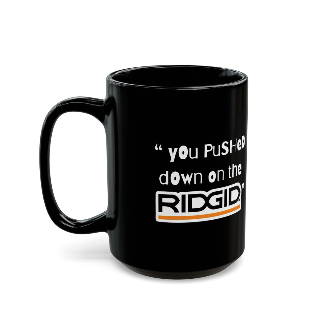 yOu pUsHeD dOwN oN tHe Ridgid! Tool Squatch 15oz | Perfect Gift for Haters
